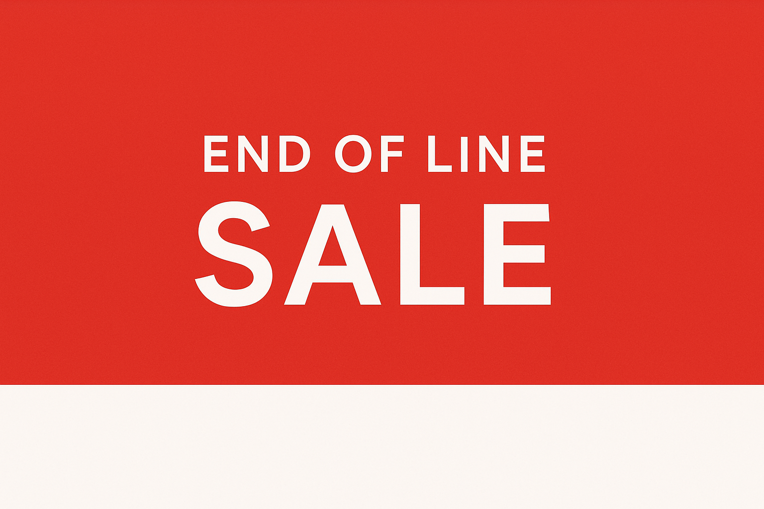 End of line sales for selected items.